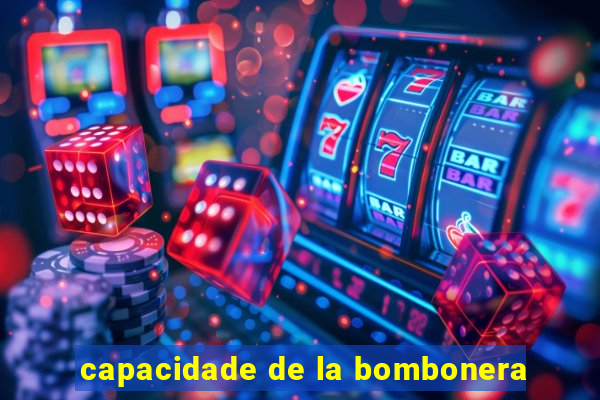 capacidade de la bombonera